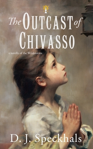 The Outcast of Chivasso: A Novella of the Waldensians(Witnesses of the Light)