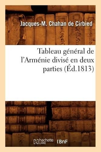 Tableau Général de l'Arménie Divisé En Deux Parties (Éd.1813): (Histoire)