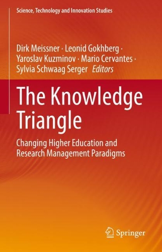 Knowledge Triangle: Changing Higher Education and Research Management Paradigms(Science, Technology and Innovation Studies)