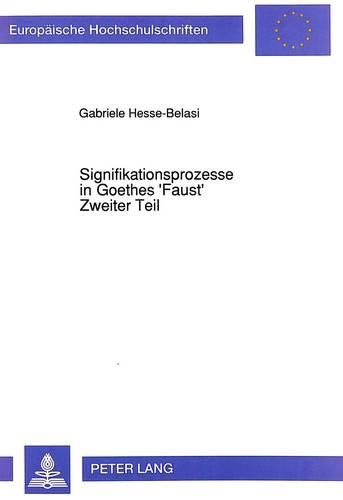 Signifikationsprozesse in Goethes 'Faust', Zweiter Teil