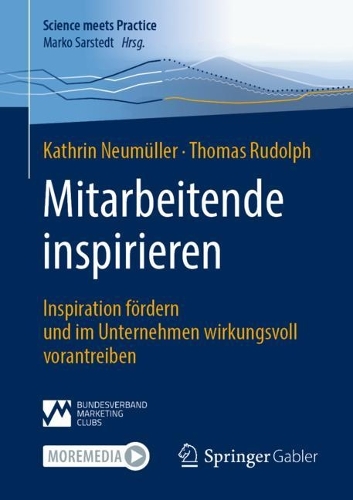 Mitarbeitende inspirieren: Inspiration fördern und im Unternehmen wirkungsvoll vorantreiben(Science meets Practice)