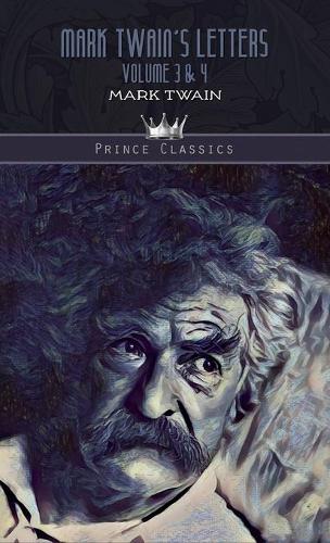 Mark Twain's Letters Volume 3 & 4: (Prince Classics)