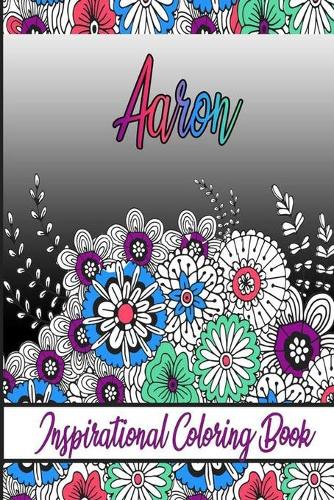 Aaron Inspirational Coloring Book: An adult Coloring Book with Adorable Doodles, and Positive Affirmations for Relaxaiton. 30 designs, 64 pages, matte cover, size 6 x9 inch,