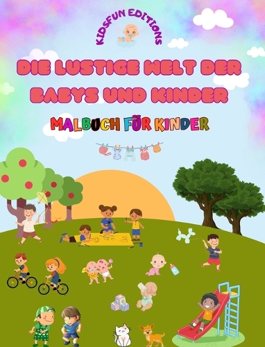 Die lustige Welt der Babys und Kinder - Malbuch für Kinder