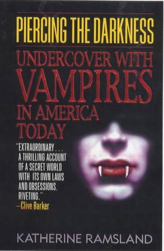 Piercing the Darkness: Undercover with Vampires in America Today