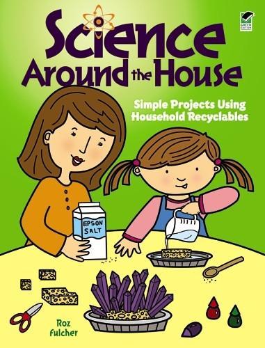 Science Around the House: Simple Projects Using Household Recyclables(Dover Children's Science Books)