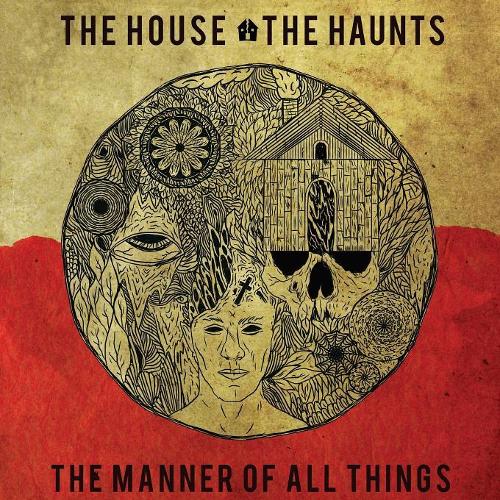 The House, the Haunts, the Manner of All Things