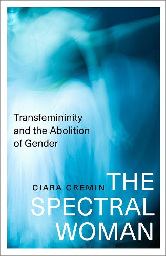 The Spectral Woman: Transfemininity and the Abolition of Gender