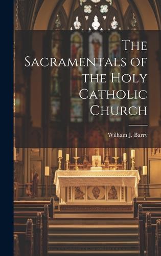 The Sacramentals of the Holy Catholic Church