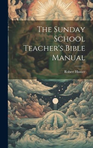 The Sunday School Teacher's Bible Manual