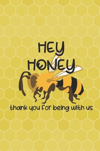 Hey Honey Thank You For Being With Us