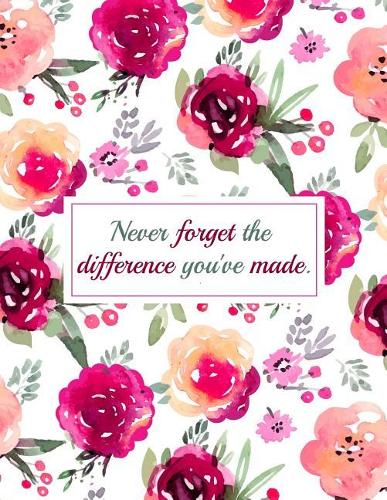 Never Forget The Difference You've Made: Lined Journal To Record Activities or Any Memorable Experience To Treasure Forever.(Retirement Lined Journal)