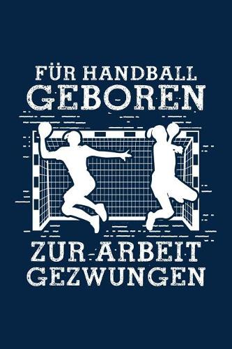 Für Handball Geboren: Notizbuch / Notizheft Für Handball-Fan Handballer-In Handballspieler-In A5 (6x9in) Dotted Punktraster