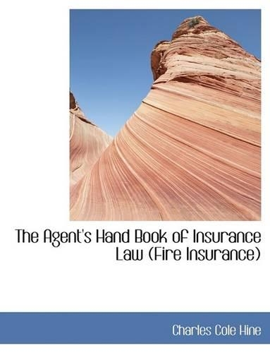 The Agent's Hand Book of Insurance Law (Fire Insurance)