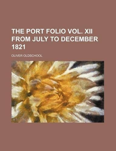 The Port Folio Vol. XII from July to December 1821