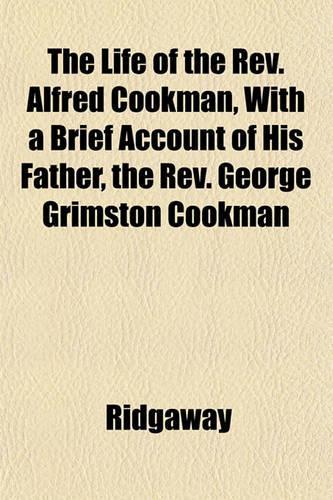 The Life of the REV. Alfred Cookman, with a Brief Account of His Father, the REV. George Grimston Cookman