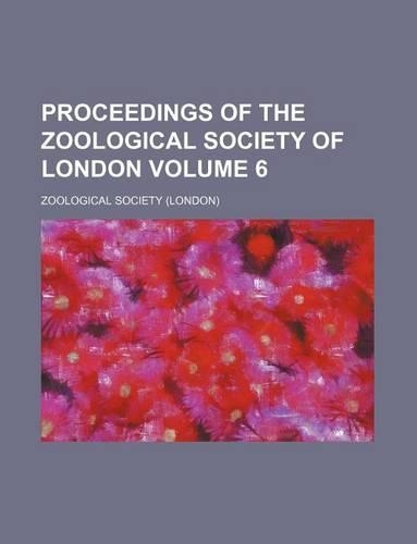 Proceedings of the Zoological Society of London Volume 6: (English)