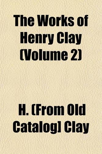 The Works of Henry Clay (Volume 2): (English)