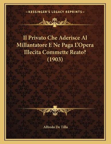 Il Privato Che Aderisce Al Millantatore E Ne Paga L'Opera Illecita Commette Reato? (1903)