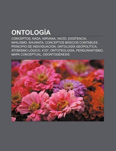 Ontologia: Conceptos, NADA, Nirvana, Vacio, Existencia, Nihilismo, Shuniata, Conceptos Basicos Contables, Principio de Individuacion(Spanish)