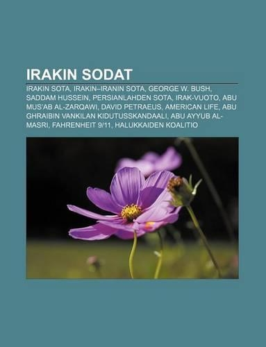 Irakin Sodat: Irakin Sota, Irakin-Iranin Sota, George W. Bush, Saddam Hussein, Persianlahden Sota, Irak-Vuoto, Abu Mus'ab Al-Zarqawi(Finnish)
