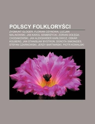 Polscy Folklory CI: Zygmunt Gloger, Florian Ceynowa, Lucjan Malinowski, Jan Karol Sembrzycki, Zorian Do Ga-Chodakowski(Polish)