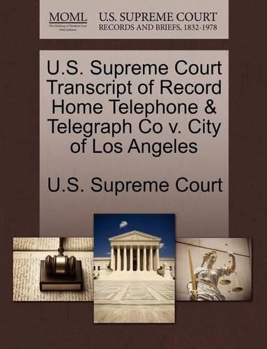 U.S. Supreme Court Transcript of Record Home Telephone & Telegraph Co V. City of Los Angeles: (English)
