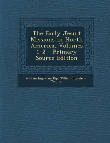 Early Jesuit Missions in North America, Volumes 1-2
