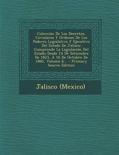 Colección De Los Decretos, Circulares Y Ordenes De Los Poderes Legislativo Y Ejecutivo Del Estado De Jalisco