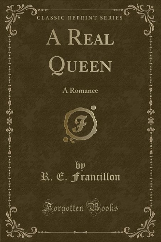 A Real Queen: A Romance (Classic Reprint)(English)