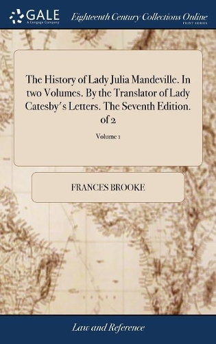 The History of Lady Julia Mandeville. in Two Volumes. by the Translator of Lady Catesby's Letters. the Seventh Edition. of 2; Volume 1