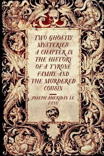 Two Ghostly Mysteries: A Chapter in the History of a Tyrone Family; And the Murdered Cousin(English)