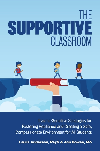 Supportive Classroom: Trauma-Sensitive Strategies for Fostering Resilience and Creating a Safe, Compassionate Environment for All Students(Books for Teachers)