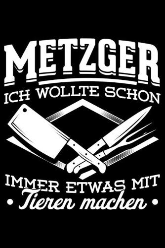Metzger Ich Wollte Schon Immer Etwas Mit Tieren Machen