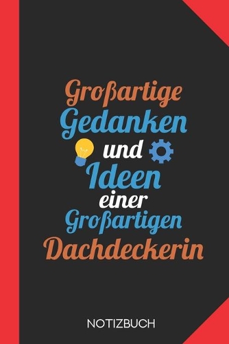 Großartige Gedanken einer Dachdeckerin: Notizbuch mit 120 Linierten Seiten im Format A5 (6x9 Zoll)