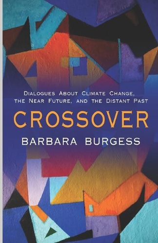 Crossover: Dialogues About Climate Change, the Near Future, and the Distant Past (A Novella)(3 Cacouna Saga)