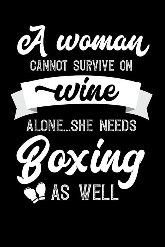 A Woman Cannot Survive On Wine Alone She Needs Boxing As Well: Personal Planner 24 month 100 page 6 x 9 Dated Calendar Notebook For 2020-2021 Academic Year. Great funny gift idea for her