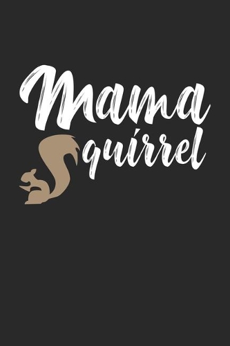 Mama Squirrel: Squirrels Rodent Animal Pun Notebook 6x9 Inches 120 lined pages for notes Notebook 6x9 Inches - 120 lined pages for notes, drawings, formulas - Orga