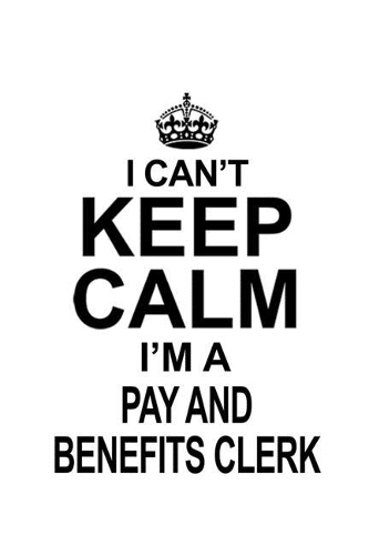 I Can't Keep Calm I'm A Pay And Benefits Clerk