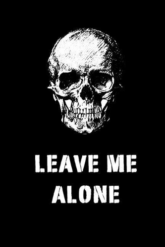 Leave Me Alone: Blank Unlined Journal Sketch Book 6x9 - Funny Gag Gift for Mean Coworkers, Surly Teens