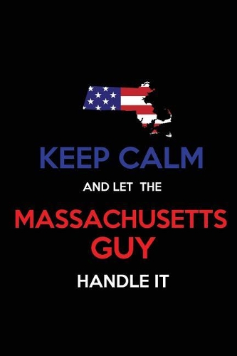 Keep Calm and Let the Massachusetts Guy Handle It
