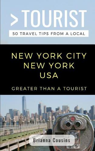 Greater Than a Tourist New York City New York USA: 50 Travel Tips from a Local(353 Greater Than a Tourist New York)