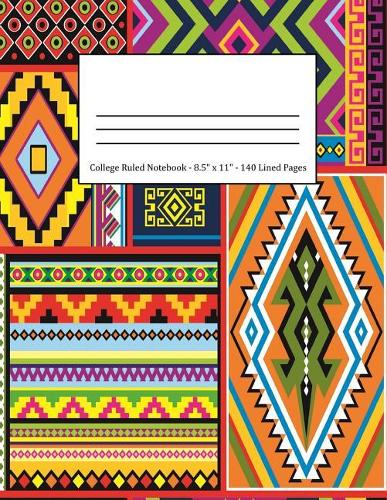 College Ruled Notebook: Large Size 8.5 X 11 in 140 Blank Lined Pages Multicolored Ethnic Tribal Pattern Design Cover