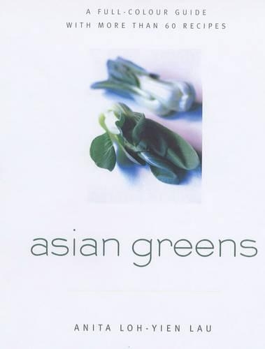 Asian Greens: Culture, Lore, Preparation and Cooking