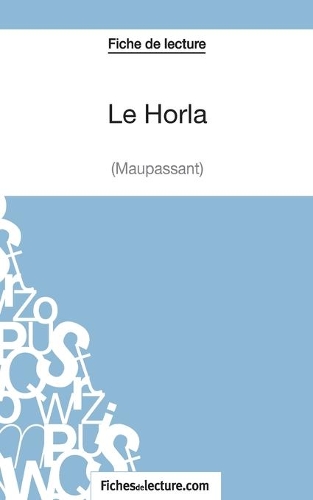 Le Horla de Maupassant (Fiche de lecture): Analyse complète de l'oeuvre