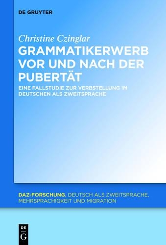Grammatikerwerb vor und nach der Pubertät: Eine Fallstudie Zur Verbstellung Im Deutschen Als Zweitsprache(6 Daz-Forschung [Daz-For])