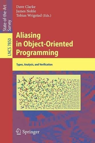 Aliasing in Object-Oriented Programming: Types, Analysis and Verification(7850 Lecture Notes in Computer Science)