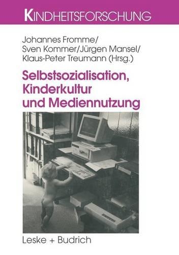 Selbstsozialisation, Kinderkultur und Mediennutzung: (12 Kindheitsforschung)