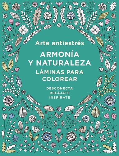 Arte Antiestrés: Armonía Y Naturaleza. Láminas Para Colorear / Anti-Stress Art: Harmony and Nature