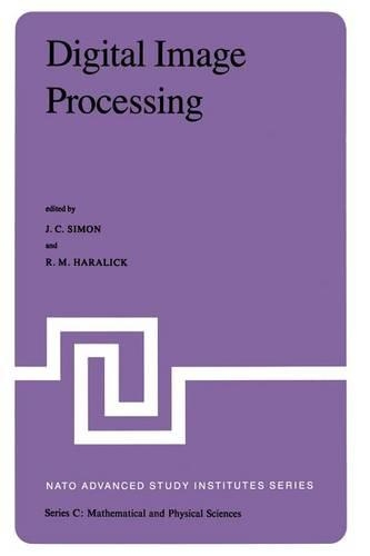 Digital Image Processing: Proceedings of the NATO Advanced Study Institute held at Bonas, France, June 23 – July 4, 1980(77 NATO Science Series C)
